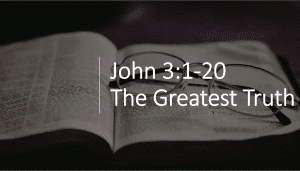 The Greatest Truth – John 3:1-20
