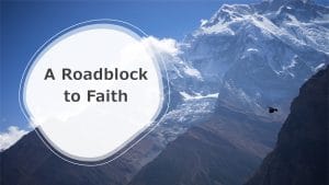 A Common Roadblock to Faith