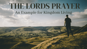 The Lords Prayer An Example for Kingdom Living