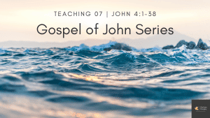 Bible Study John 4:1-38